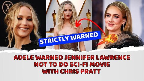 Adele Warned Jennifer Lawrence Not To Do Sci-Fi Movie With Chris Pratt