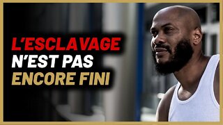 L’esclavage n’est pas fini [il a juste changé de forme]