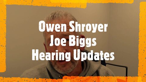 Owen Shroyer and Joe Biggs Hearing Updates