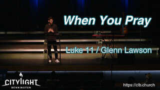 When You Pray / Luke 11 / Glenn Lawson