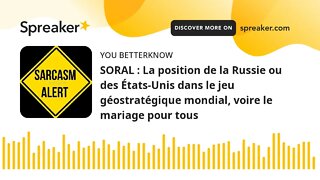 SORAL : La position de la Russie ou des États-Unis dans le jeu géostratégique mondial, voire le mari