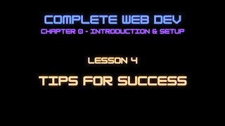 Complete Web Developer Chapter 0 - Lesson 4 Tips For Success