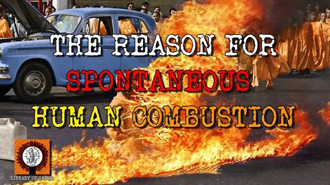 Why Spontaneous Human Combustion occurs.