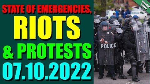 SITUATION INSIDE AMERICA UPDATE OF TODAY’S JULY 10, 2022 - STATE OF EMERGENCIES, RIOTS & PROTESTS