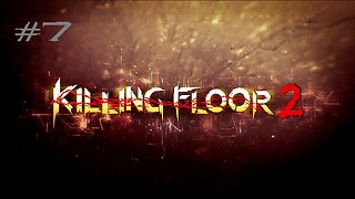 Killing Floor 2: Stream 7