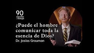 ¿Puede el hombre comunicar toda la esencia de Dios? Dr Josías Grauman