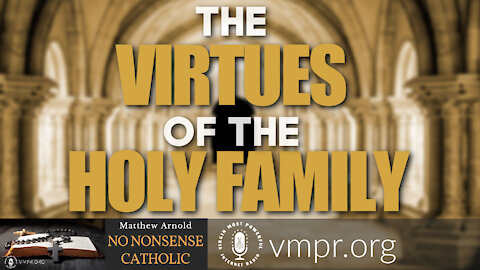 24 Mar 21, No Nonsense Catholic: The Virtues of the Holy Family