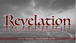 Revelation 3:1-6 "Sardis - Remember How"