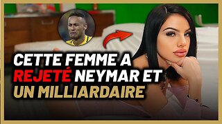 Elle a rejeté Neymar et un milliardaire et voici pourquoi