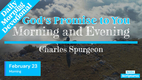 February 23 Morning Devotional | God’s Promise to You | Morning and Evening by Charles Spurgeon