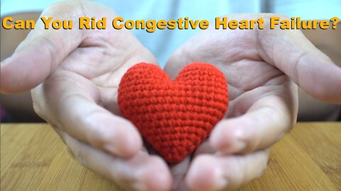Can You Rid Congestive Heart Failure?