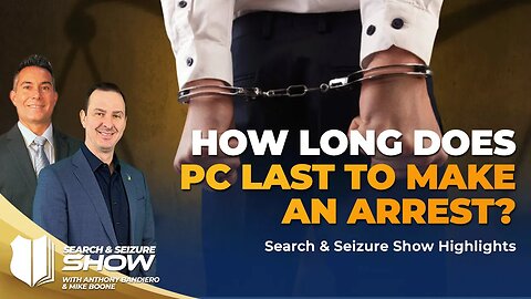 Ep #456 How long does PC last to make an arrest?