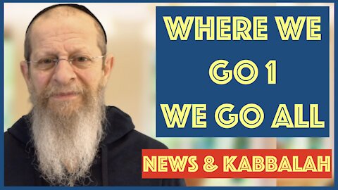 WHERE WE GO ONE WE GO ALL. KABBALAH PROPHECY.