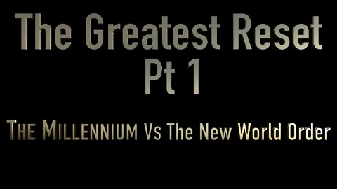 The Greatest Reset: The Millennium Vs The New World Order