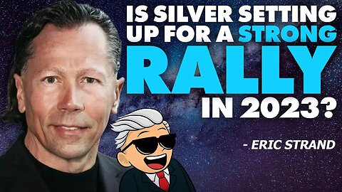 Is Silver Setting Up For A Strong Rally In 2023? - Eric Strand