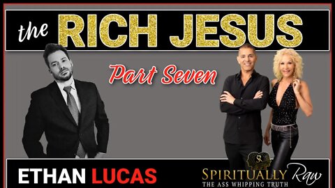 RICH JESUS | Part 7 w. Ethan Lucas