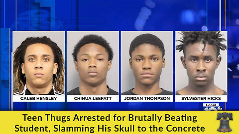 Teen Thugs Arrested for Brutally Beating Student, Slamming His Skull to the Concrete