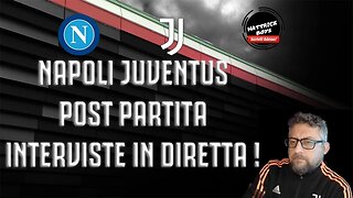 POST PARTITA NAPOLI - JUVENTUS : INTERVISTE LIVE !