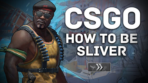 CSGO HOW TO BE SLIVER