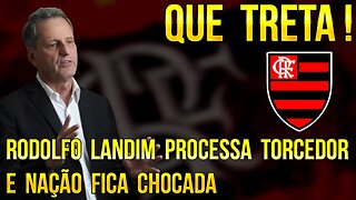 QUE TRETA! RODOLFO LANDIM PROCESSA TORCEDOR DO FLAMENGO E A NAÇÃO FICA CHOCADA