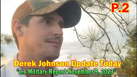 Derek Johnson Update Today 11/9/23: "u.s Military Report November 9, 2023" Part 2