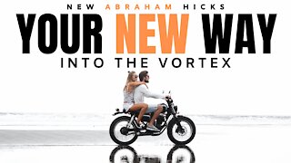 Your New Way Into The Vortex | New Abraham Hicks | LOA