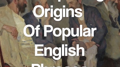 12 Surprising Origins Of Popular English Phrases