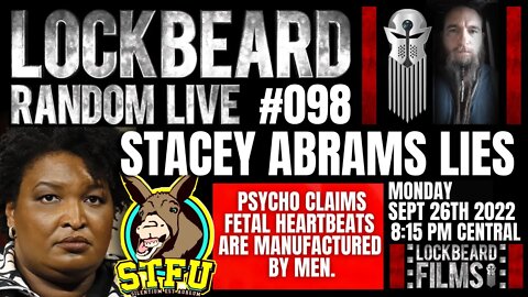 LOCKBEARD RANDOM LIVE #098. Stacey Abrams Lies