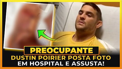 DUSTIN POIRIER POSTA FOTO EM HOSPITAL E PREOCUPA FÃS!