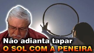 Não Adianta tapar o Sol com a Peneira