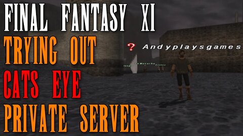 FFXI - Is It Good? - Trying Out The Private Server Cat's Eye