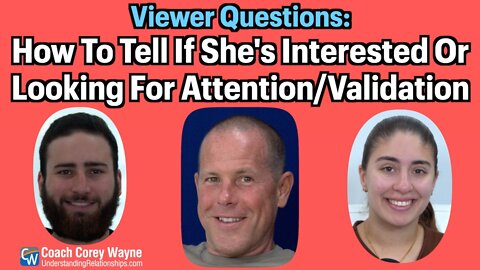 How To Tell If She's Interested Or Looking For Attention & Validation