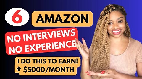 🙌🏽 START SAME DAY! 6 NO INTERVIEW AMAZON REMOTE WORK You Didnt Know Exist! ⬆️$5,000 A Month!