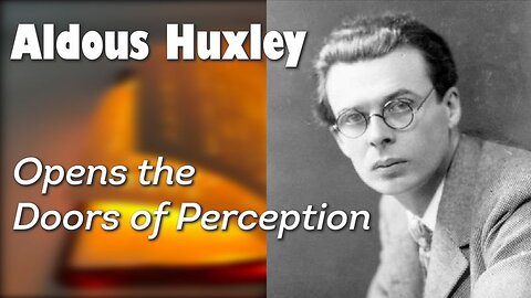 Aldous Huxley - Opens the Doors of Perception