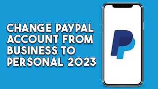 How To Change Paypal Accpunt From Business To Personal 2023