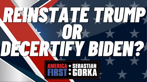 Reinstate Trump or decertify Biden? Jenna Ellis with Sebastian Gorka on AMERICA First