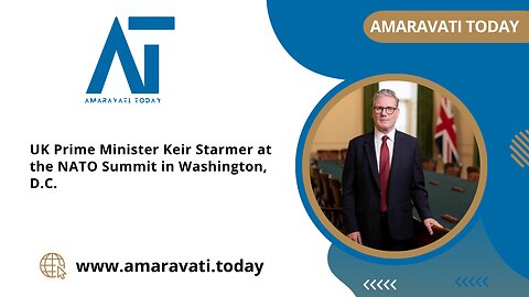 UK Prime Minister Keir Starmer at the NATO Summit in Washington DC | Amaravati Today News