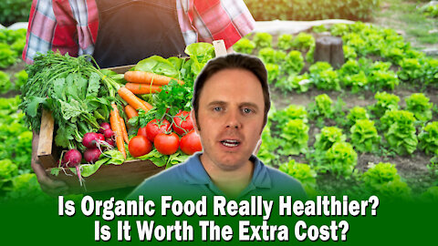 Is Organic Food Really Healthier? Is It Worth The Extra Cost?