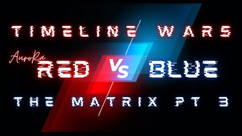 Timeline Wars | Red Vs Blue | The Matrix Pt 3