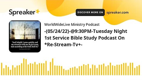 -(05/24/22)-@9:30PM-Tuesday Night 1st Service Bible Study Podcast On *Re-Stream-Tv+-