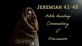 Jeremiah 41-48 Bible Reading, Commentary, and Discussion