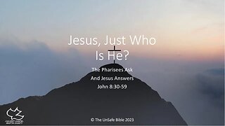 John 8:30-59 Jesus, Just Who Is He?