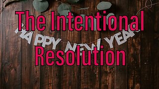 2023 | The Intentional Resolution | Happy New Year