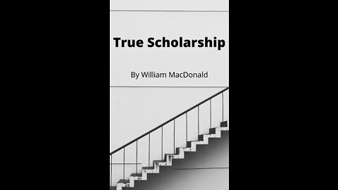 Articles and Writings by William MacDonald. True Scholarship
