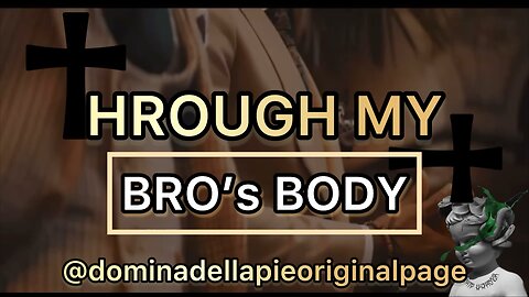 Through My Bro’s Body