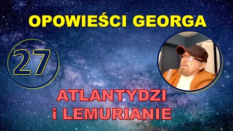 Odc. 27 - Opowieści Georga - Atlantydzi i Lemurianie