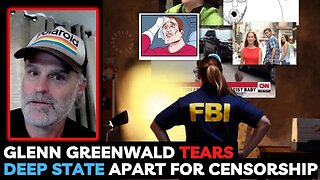 Glenn Greenwald Tears Deep State Apart for Censorship