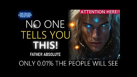 NO ONE TELLS YOU THIS! Life-Changing SECRETS About HUMANITY'S FUTURE | Father Absolute