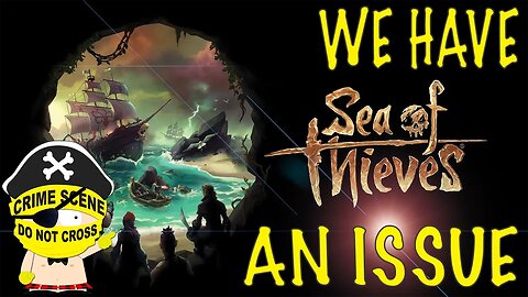 We have an issue - (Sea of Thieves Funny Moments)