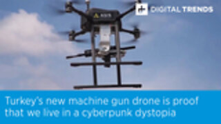 Turkey’s new machine gun drone is proof that we live in a cyberpunk dystopia